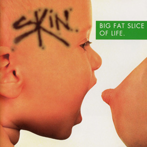 5. Skin, Big fat slice of life